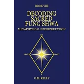 Decoding Sacred Fung Shwa: Metaphysical Interpretation