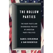 The Hollow Parties: The Many Pasts and Disordered Present of American Party Politics