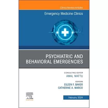 Psychiatric and Behavioral Emergencies, an Issue of Emergency Medicine Clinics of North America: Volume 42-1