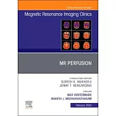 MR Perfusion, an Issue of Magnetic Resonance Imaging Clinics of North America: Volume 32-1