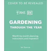 Gardening Through the Year: Month-By-Month Planning, Instructions, and Inspiration