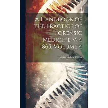 A Handbook of the Practice of Forensic Medicine V. 4 1865, Volume 4