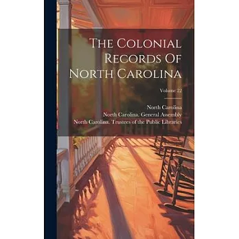 The Colonial Records Of North Carolina; Volume 22