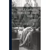 The Dramatic Works Of John Webster: The Devil’s Law Case. Appius And Virginia. Monuments Of Honor. A Monumental Column. Odes