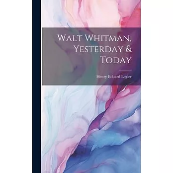 Walt Whitman, Yesterday & Today