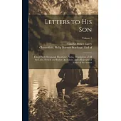 Letters to His Son; Edited With Occasional Elucidatory Notes, Translations of All the Latin, French, and Italian Quotations, and a Biographical Notice
