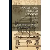 Woolen And Worsted Spinning: A Complete Working Guide To Modern Practice In The Manufacture Of Woolen And Worsted Yarns And Felt, Including The Sou