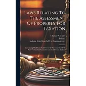 Laws Relating To The Assessment Of Property For Taxation: Concerning The Duties And Powers Of Assessors, Boards Of Review, State Tax Commissioners And