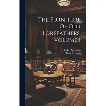 The Furniture Of Our Forefathers, Volume 1