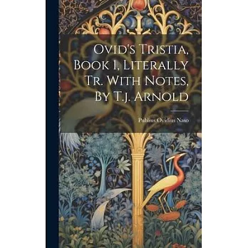 Ovid’s Tristia, Book 1, Literally Tr. With Notes, By T.j. Arnold