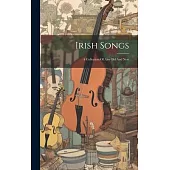 Irish Songs: A Collection Of Airs Old And New