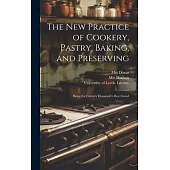 The New Practice of Cookery, Pastry, Baking, and Preserving: Being the Country Housewife’s Best Friend