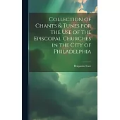 Collection of Chants & Tunes for the Use of the Episcopal Churches in the City of Philadelphia