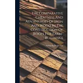The Comparative Cheapness And Advantages Of Iron And Wood In The Construction Of Roofs For Farm-buildings