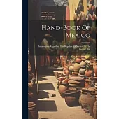 Hand-book Of Mexico: Information Regarding The Republic Of Mexico At The Present Day