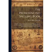 The Pronouncing Spelling Book: Adapted to Walker’s Critical Pronouncing Dictionary, in Which the Precise Sound of Every Syllable Is Accurately Convey