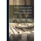 Parliamentary Usage for Women’s Clubs: A Manual of Parliamentary Law and Practice, Designed for the Use of Societies, Literary, Social, Musical, Phila