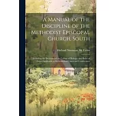 A Manual of the Discipline of the Methodist Episcopal Church, South: Including the Decisions of the College of Bishops; and Rules of Order Applicable