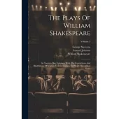 The Plays Of William Shakespeare: In Twenty-one Volumes, With The Corrections And Illustrations Of Various Commentators, To Which Are Added Notes; Vol