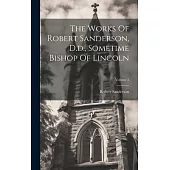 The Works Of Robert Sanderson, D.d., Sometime Bishop Of Lincoln; Volume 5