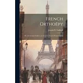 French Orthoëpy; Or, the Certain Guide to an Accurate French Pronunciation