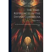 The Time-References in the Divina Commedia: And Their Bearing On the Assumed Date and Duration of the Vision