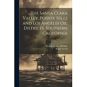 ...The Santa Clara Valley, Puente Hills and Los Angeles Oil Districts, Southern California