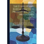 The Corrupt and Illegal Practices Preventions Acts, 1883 and 1895: 46 & 47 Vict C. 51, and 58 & 59 Vict. C. 40. With Notes of Judicial Decisions, and