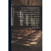 Auto-Biographical Narrations of the Convincement and Other Religious Experience of Samuel Crisp, Elizabeth Webb, Evan Bevan, Margaret Lucas, and Frede