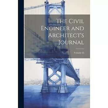 The Civil Engineer and Architect’s Journal; Volume 25