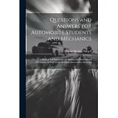 Questions and Answers for Automobile Students and Mechanics: A Book of Self-Instruction for Automobile Students and Mechanics, As Well As for All Thos