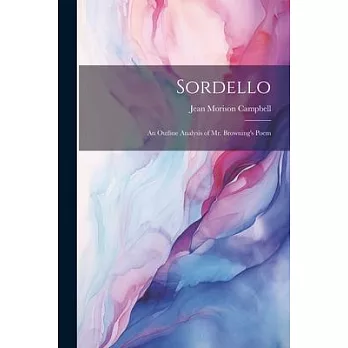 Sordello; an Outline Analysis of Mr. Browning’s Poem