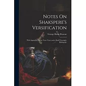 Notes On Shakspere’s Versification: With Appendix On the Verse Tests, and a Short Descriptiv Bibliografy