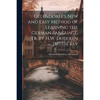 Ollendorff’s New and Easy Method of Learning the German Language, Tr. by H.W. Dulcken [With] Key