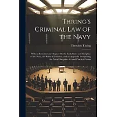 Thring’s Criminal Law of the Navy: With an Introductory Chapter On the Early State and Discipline of the Navy, the Rules of Evidence, and an Appendix