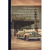 The American Cyclopedia of the Automobile; Or, Motor Cars and Motoring Self-Taught: A Work of Reference & Self Instruction; Volume 2