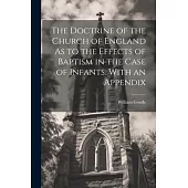 The Doctrine of the Church of England As to the Effects of Baptism in the Case of Infants. With an Appendix