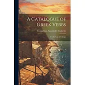 A Catalogue of Greek Verbs: For the Use of Colleges