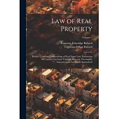Law of Real Property: Being a Complete Compendium of Real Estate Law, Embracing All Current Case Law, Carefully Selected, Thoroughly Annotat