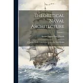 Theoretical Naval Architecture: A Treatise On the Calculations Involved in Naval Design; Volume 1