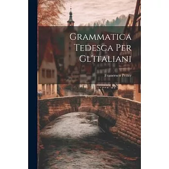 Grammatica Tedesca Per Gl’italiani