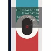 The Elements of Heraldry, by Mark Anthony Porny