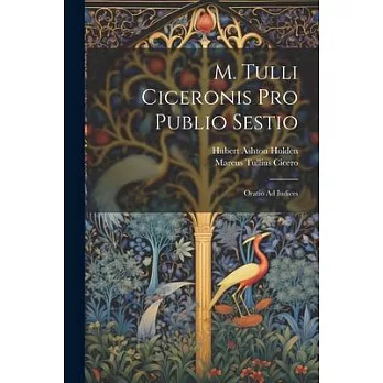 M. Tulli Ciceronis Pro Publio Sestio: Oratio Ad Iudices