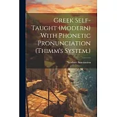 Greek Self-taught (modern) With Phonetic Pronunciation (Thimm’s System.)