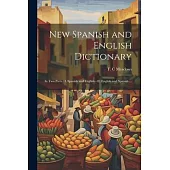 New Spanish and English Dictionary: In Two Parts: I. Spanish and English - II. English and Spanish ...