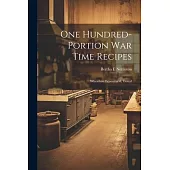 One Hundred-portion War Time Recipes; Wheatless, Economical, Tested