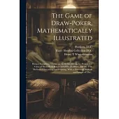 The Game of Draw-poker, Mathematically Illustrated: Being a Complete Treatise on the Game, Giving the Prospective Value of Each Hand Before and After
