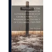 History of the Evangelical Lutheran Church of Georgetown, D. C. ... Washington, District of Columbia, 1769-1909