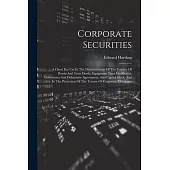 Corporate Securities: A Chart For Use In The Determination Of The Vaildity Of Bonds And Trust Deeds, Equipment Trust Certificates, Debenture