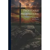 Profitable Meditations: A Poem